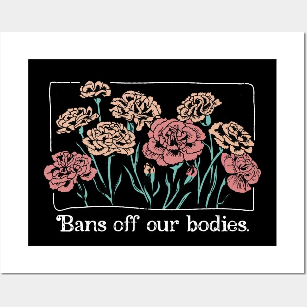 Bans Off Our Bodies // Vintage Carnation Flowers Feminist Wall Art by SLAG_Creative